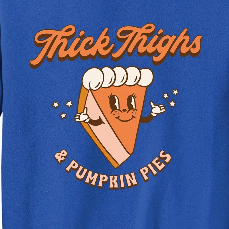 Thick Thighs And Pumpkin Pies Thanksgiving Day Fall Season Gift Tall Sweatshirt