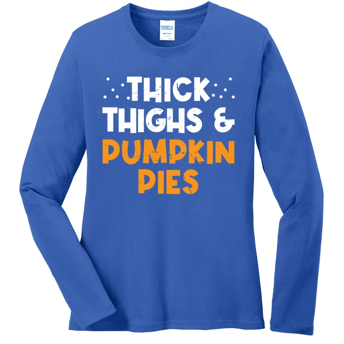 Thick Thighs And Pumpkin Pies Thanksgiving Humor Pie Lover Gift Ladies Long Sleeve Shirt