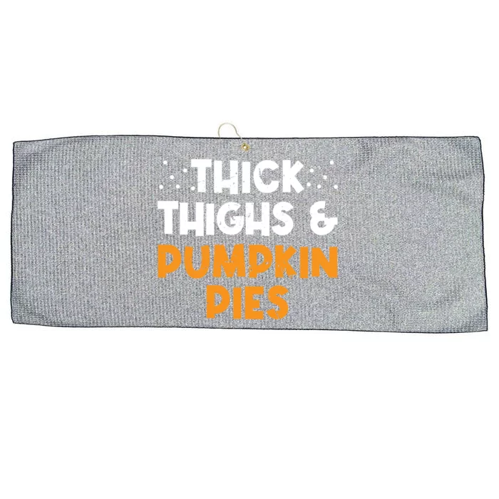 Thick Thighs And Pumpkin Pies Thanksgiving Humor Pie Lover Gift Large Microfiber Waffle Golf Towel