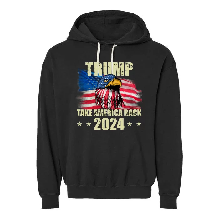 Trump Take America Back 2024 Eagle Usa Flag Garment-Dyed Fleece Hoodie