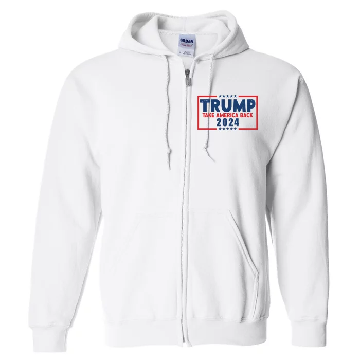 Trump Take America Back 2024 Election Full Zip Hoodie