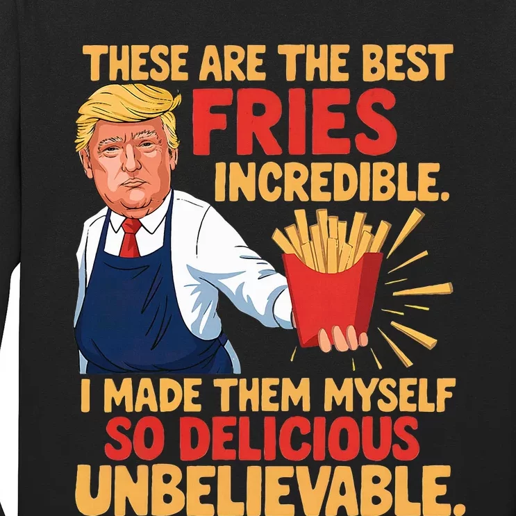 Trump These Are The Best Fries Incredible So Delicious Long Sleeve Shirt