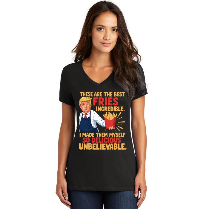 Trump These Are The Best Fries Incredible So Delicious Women's V-Neck T-Shirt