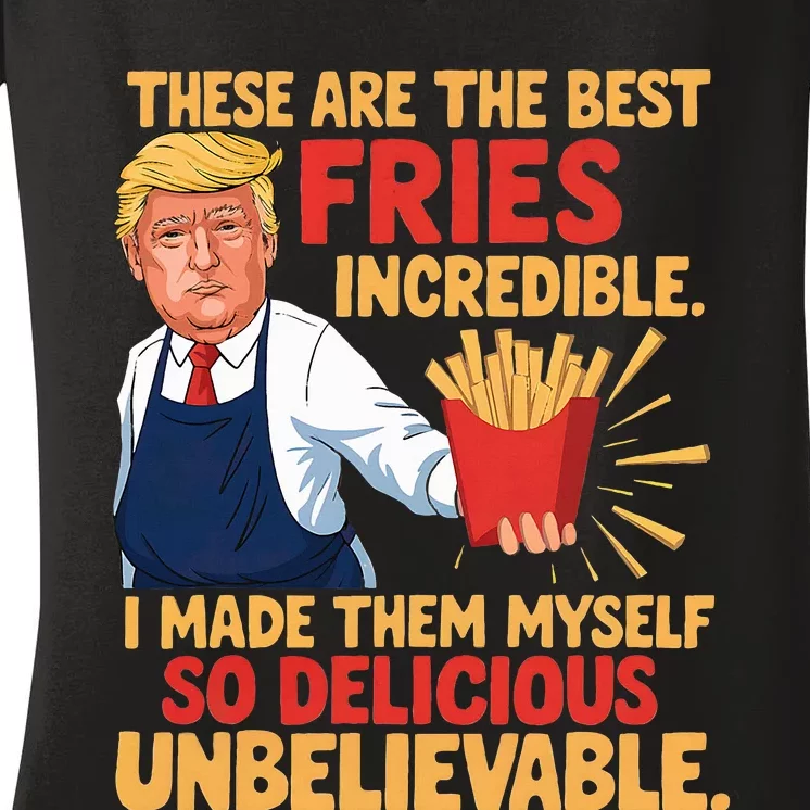 Trump These Are The Best Fries Incredible So Delicious Women's V-Neck T-Shirt