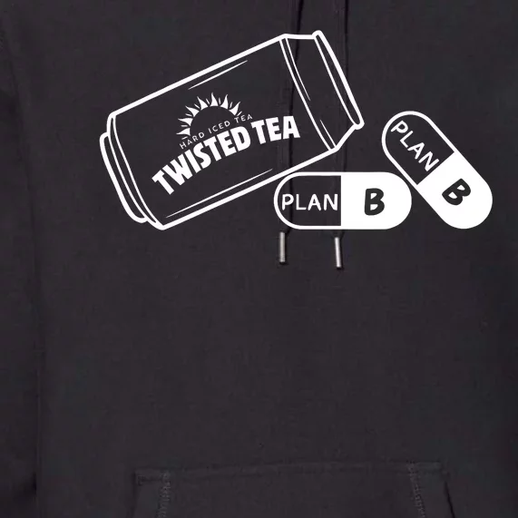 Twisted TeaS And Plan B Funny Design Premium Hoodie