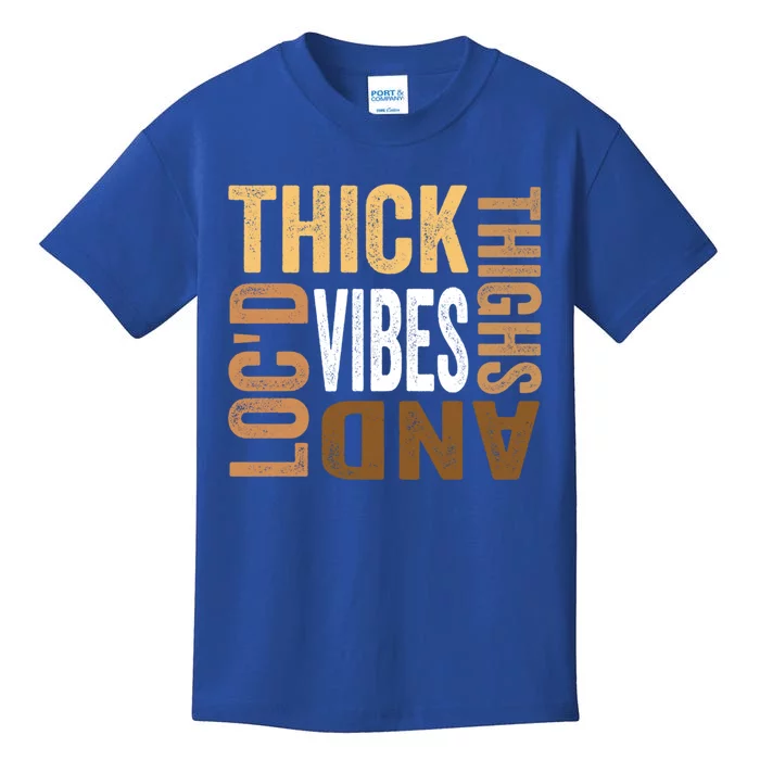 Thick Thighs And LocD Vibes Afro American Melanin Junenth Gift Kids T-Shirt