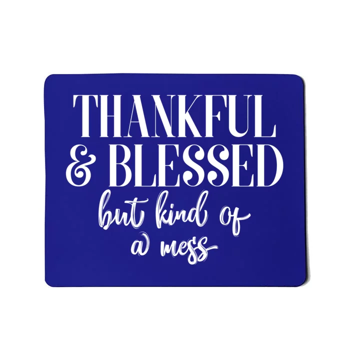 Thanksgiving Thankful And Blessed But Kind Of A Mess L Sleeve Meaningful Gift Mousepad