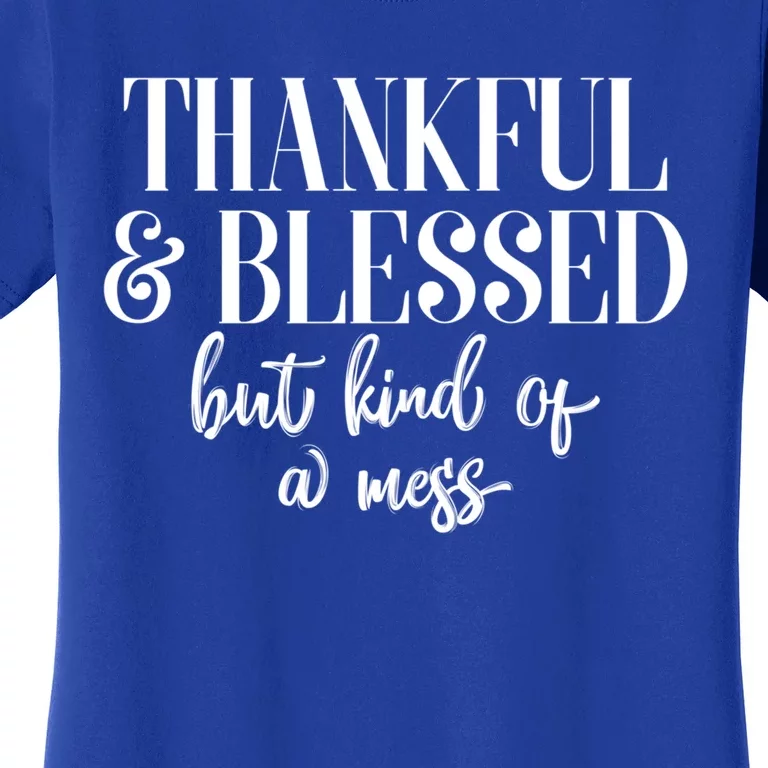 Thanksgiving Thankful And Blessed But Kind Of A Mess L Sleeve Meaningful Gift Women's T-Shirt