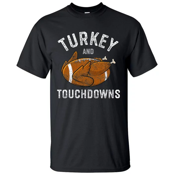 Thanksgiving Turkey And Touchdowns Football Tall T-Shirt