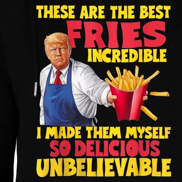 Trump These Are The Best Fries Incredible So Delicious Womens Funnel Neck Pullover Hood