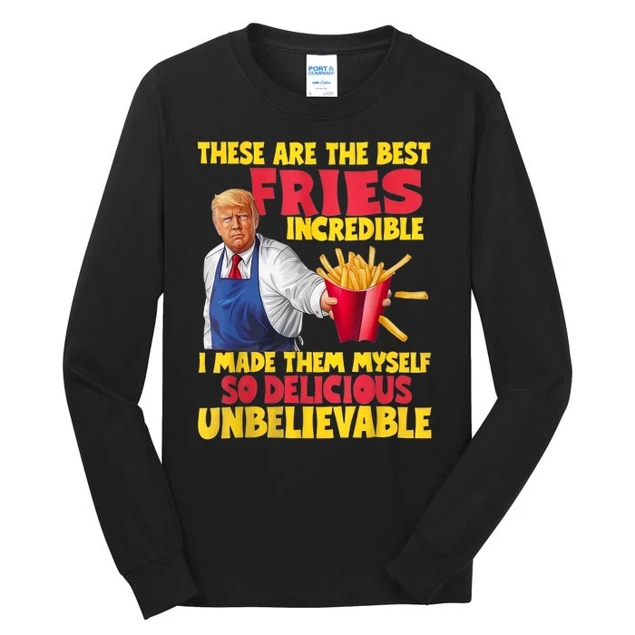 Trump These Are The Best Fries Incredible So Delicious Tall Long Sleeve T-Shirt