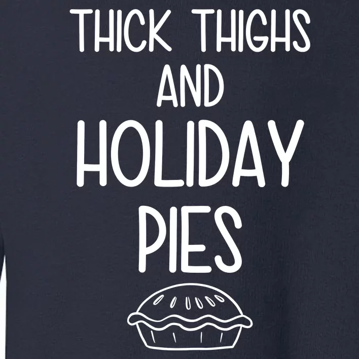 Thick Thighs And Holiday Pies Funny Thanksgiving Toddler Sweatshirt