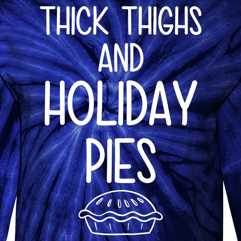 Thick Thighs And Holiday Pies Funny Thanksgiving Tie-Dye Long Sleeve Shirt