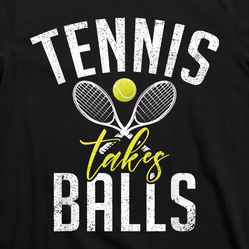 Tennis Takes Balls Funny Tennis Lover T-Shirt