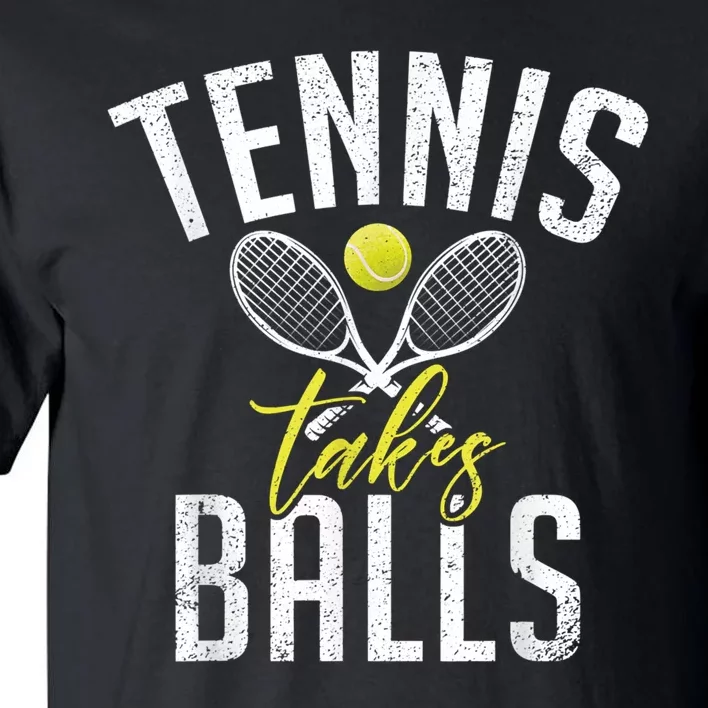 Tennis Takes Balls Funny Tennis Lover Tall T-Shirt