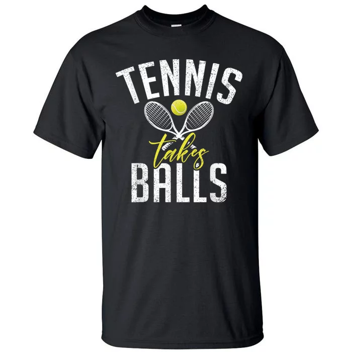 Tennis Takes Balls Funny Tennis Lover Tall T-Shirt