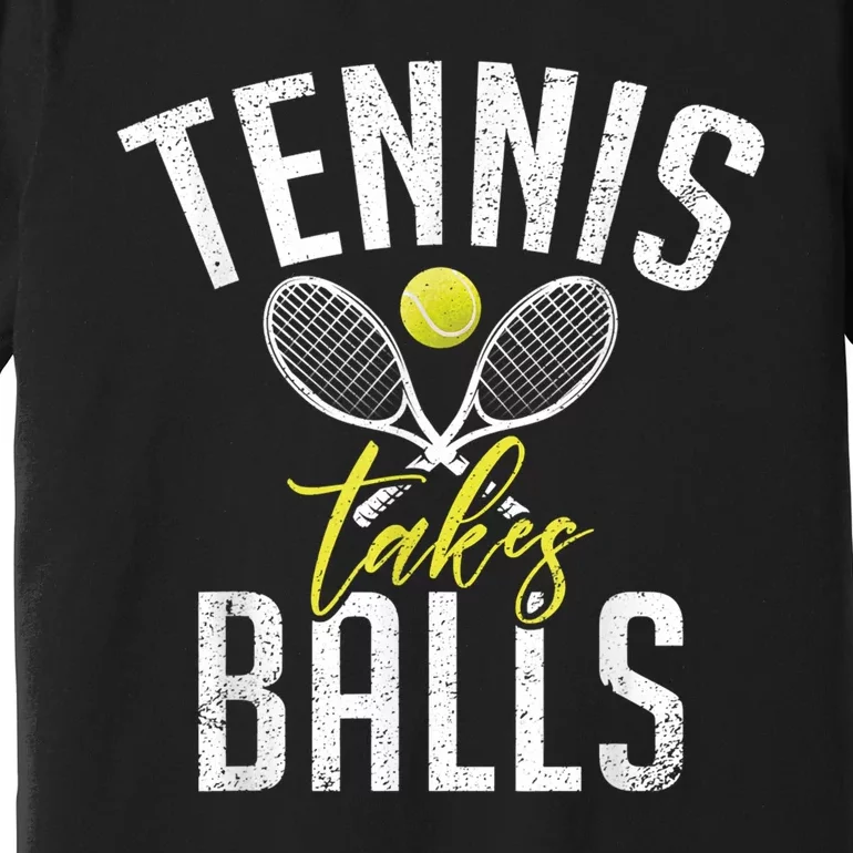 Tennis Takes Balls Funny Tennis Lover Premium T-Shirt