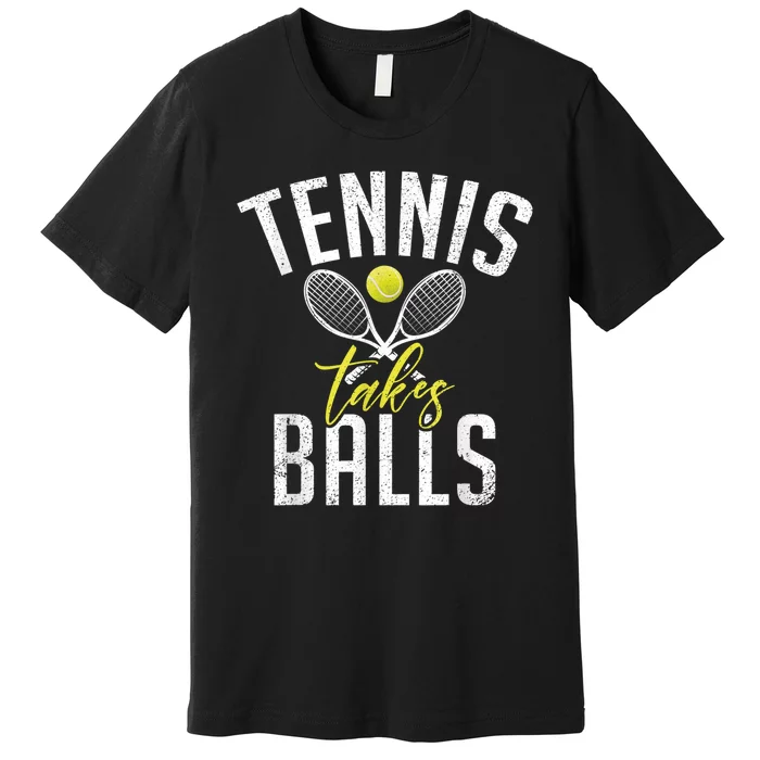 Tennis Takes Balls Funny Tennis Lover Premium T-Shirt