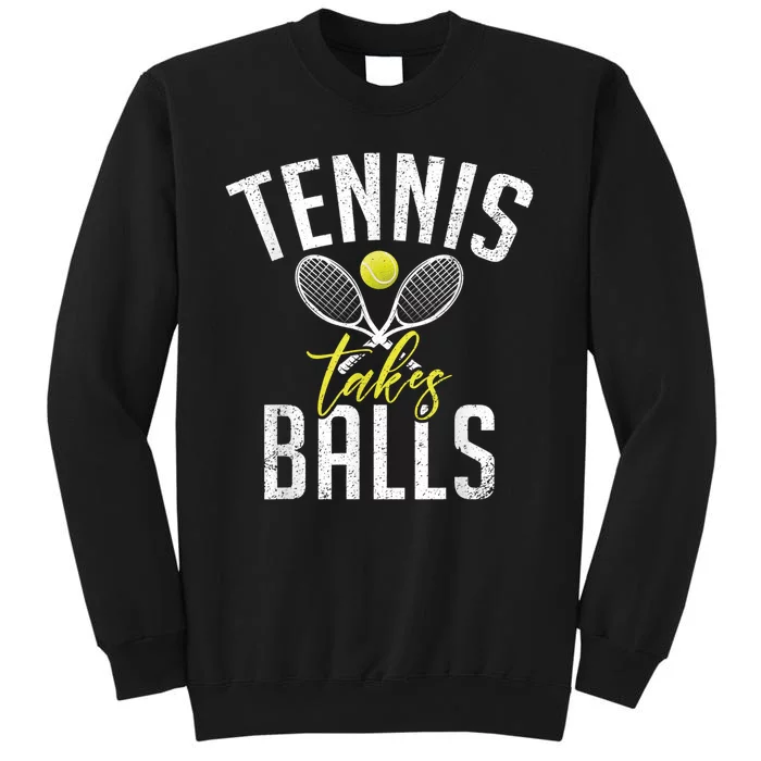 Tennis Takes Balls Funny Tennis Lover Tall Sweatshirt