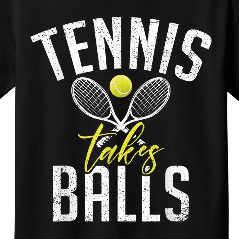 Tennis Takes Balls Funny Tennis Lover Kids T-Shirt