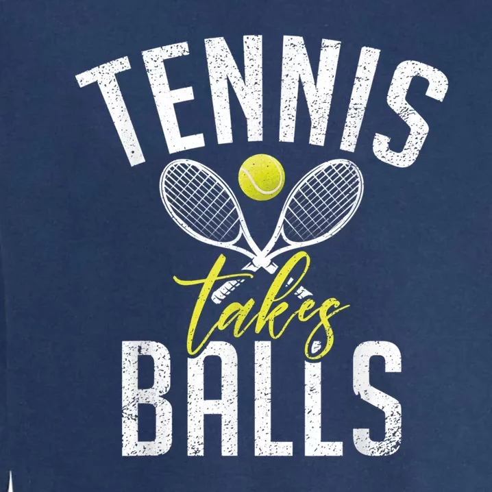 Tennis Takes Balls Funny Tennis Lover Garment-Dyed Sweatshirt