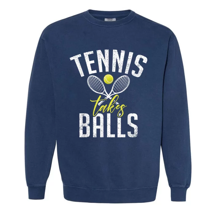 Tennis Takes Balls Funny Tennis Lover Garment-Dyed Sweatshirt