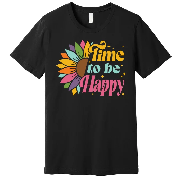 Time To Be Happy Colorful Sunflower Premium T-Shirt