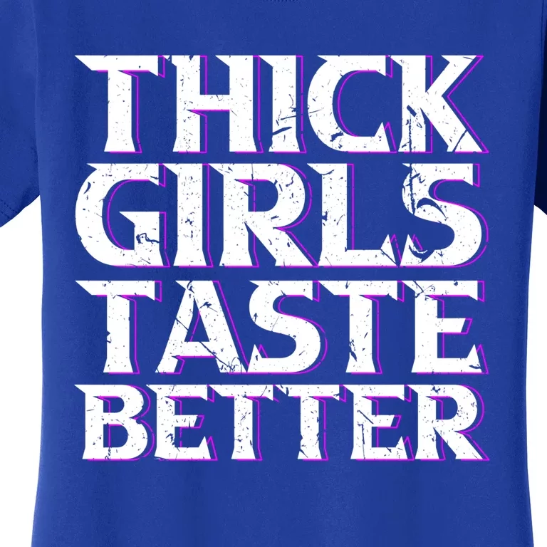 Thick Taste Better Big Bbw Curvy Sexy Chick Meaningful Gift Women's T-Shirt