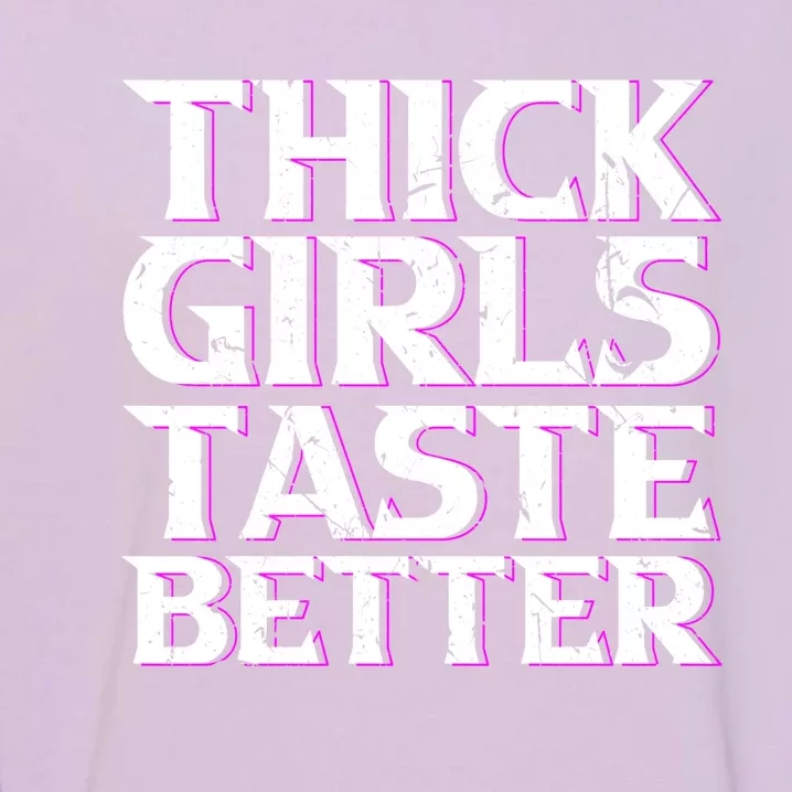 Thick Taste Better Big Bbw Curvy Sexy Chick Meaningful Gift Garment-Dyed Sweatshirt