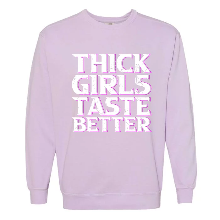 Thick Taste Better Big Bbw Curvy Sexy Chick Meaningful Gift Garment-Dyed Sweatshirt