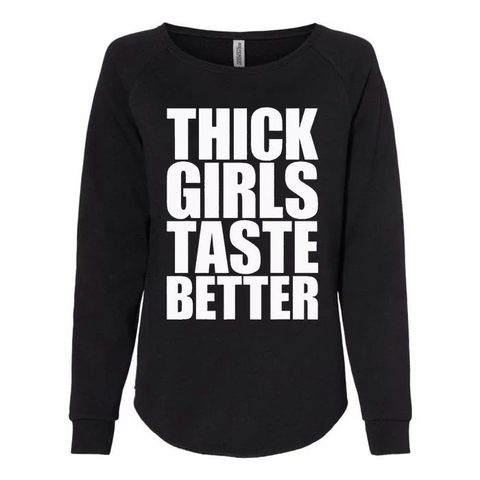 Thick Taste Better Womens California Wash Sweatshirt