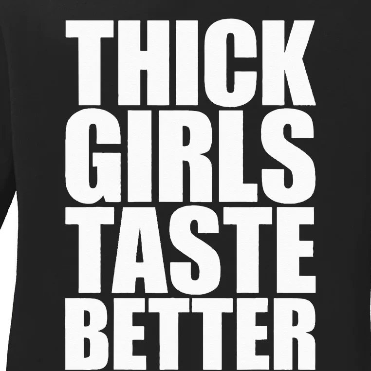 Thick Taste Better Ladies Long Sleeve Shirt