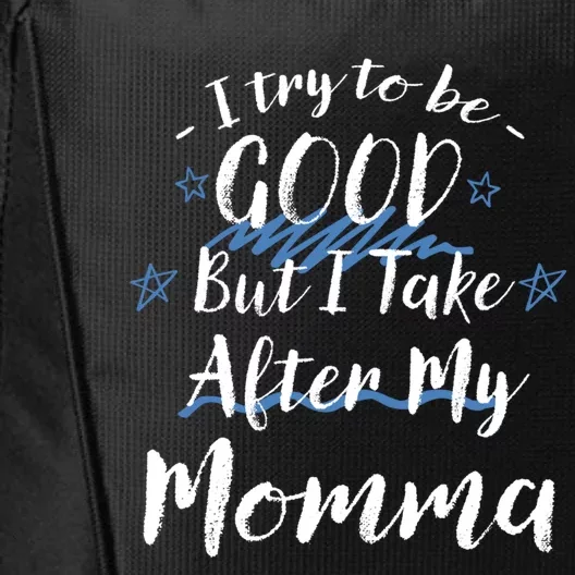 Try To Be Good But I Take After My Momma Funny Mom Humor Funny Gift City Backpack