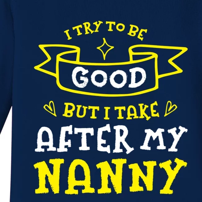 Try To Be Good But I Take After My Nanny Funny Mom Humor Gift Baby Long Sleeve Bodysuit