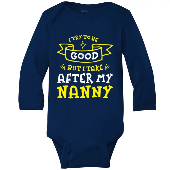 Try To Be Good But I Take After My Nanny Funny Mom Humor Gift Baby Long Sleeve Bodysuit