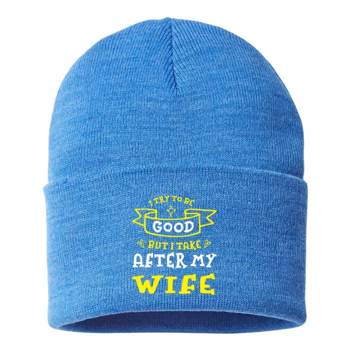 Try To Be Good But I Take After My Wife Funny Humor Funny Gift Sustainable Knit Beanie