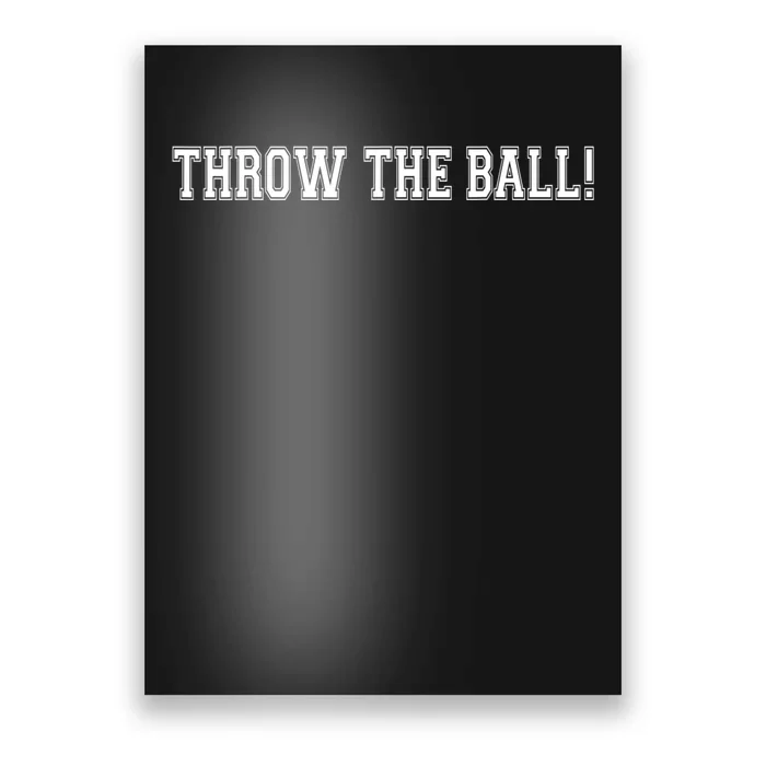 THROW THE BALL | FUNNY FOOTBALL SUNDAY TEE Poster