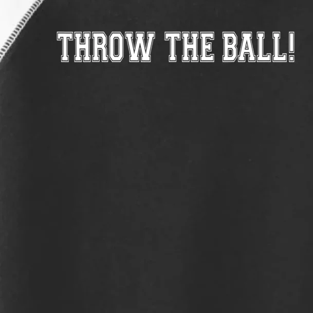 THROW THE BALL | FUNNY FOOTBALL SUNDAY TEE Toddler Fine Jersey T-Shirt