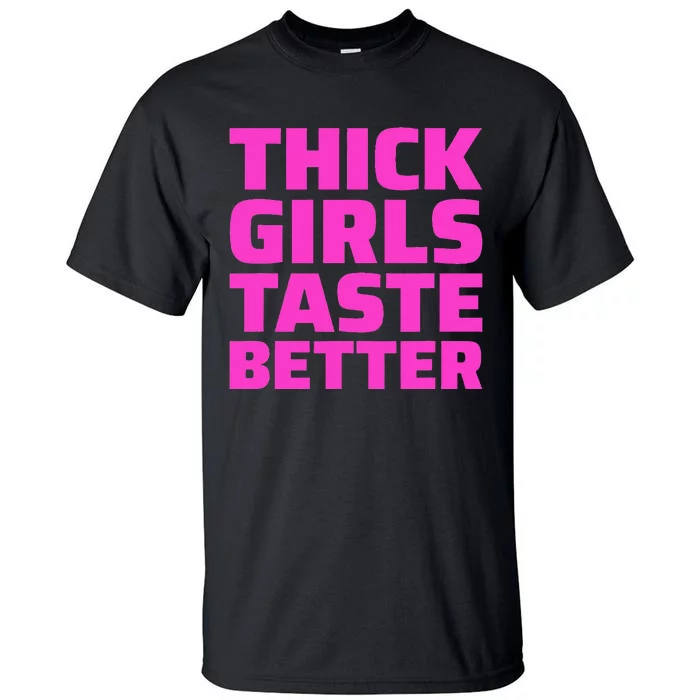 Thick Taste Better Tall T-Shirt