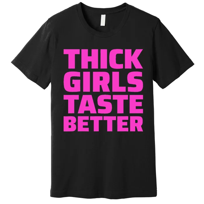 Thick Taste Better Premium T-Shirt