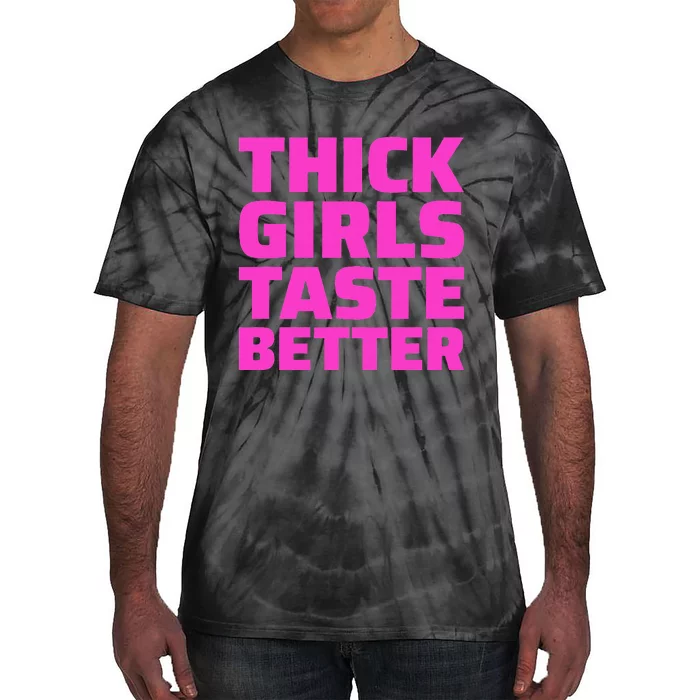 Thick Taste Better Tie-Dye T-Shirt