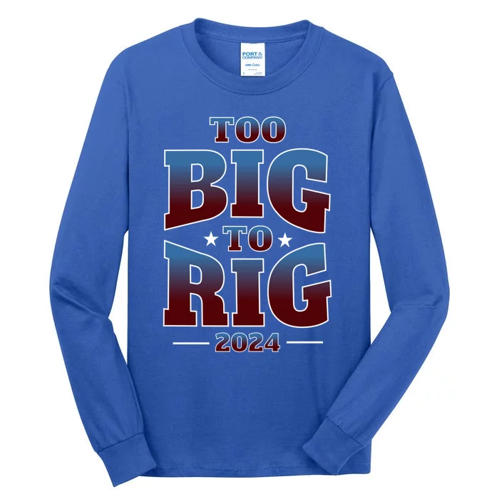 Trump Too Big To Rig 2024 Election Gift Tall Long Sleeve T-Shirt