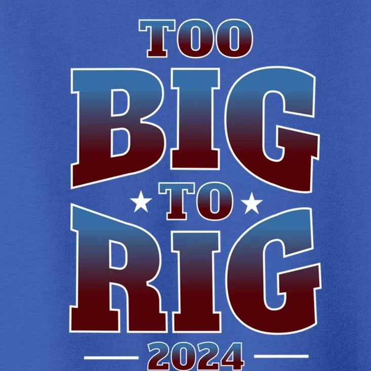 Trump Too Big To Rig 2024 Election Gift Toddler T-Shirt