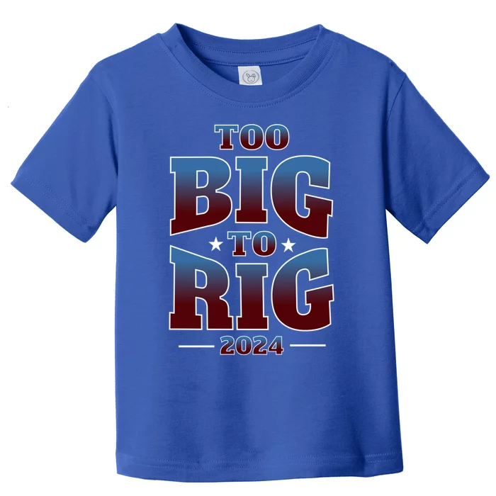 Trump Too Big To Rig 2024 Election Gift Toddler T-Shirt