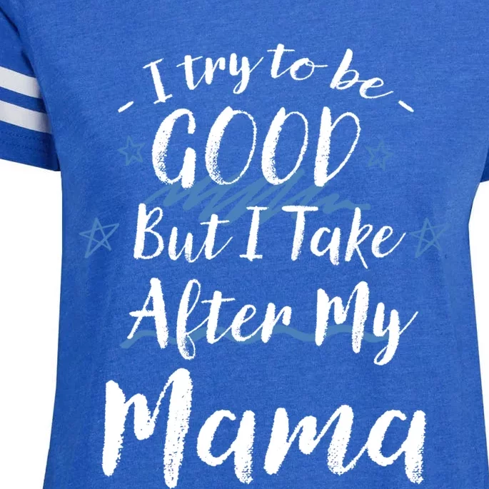 Try To Be Good But I Take After My Mama Funny Mom Humor Meaningful Gift Enza Ladies Jersey Football T-Shirt