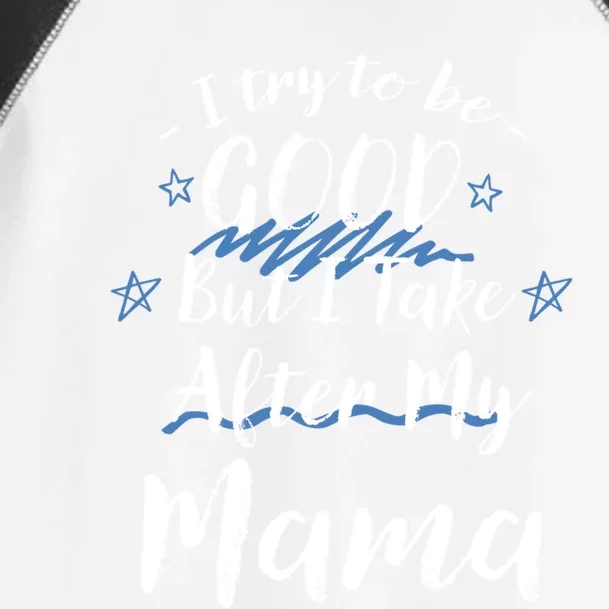 Try To Be Good But I Take After My Mama Funny Mom Humor Meaningful Gift Toddler Fine Jersey T-Shirt