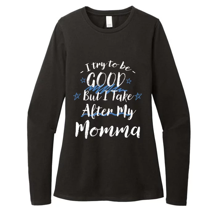 Try To Be Good But I Take After My Momma Funny Mom Humor Great Gift Womens CVC Long Sleeve Shirt