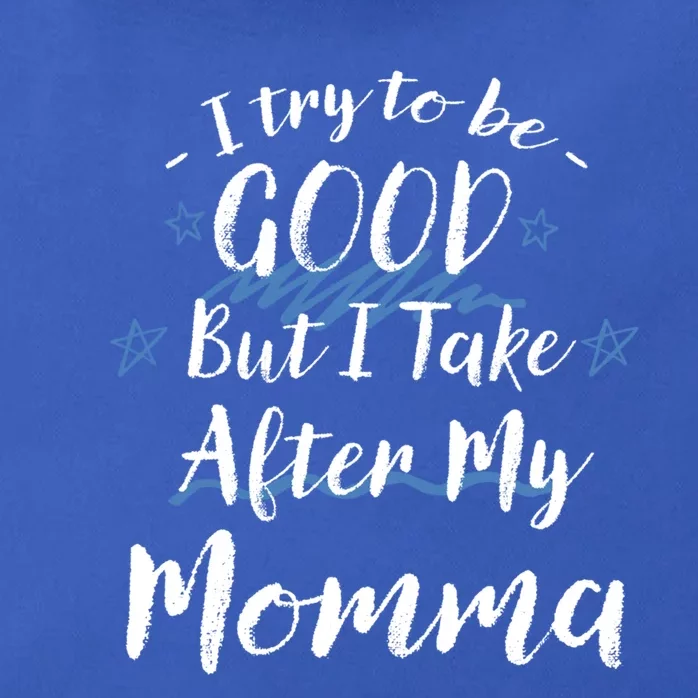 Try To Be Good But I Take After My Momma Funny Mom Humor Great Gift Zip Tote Bag