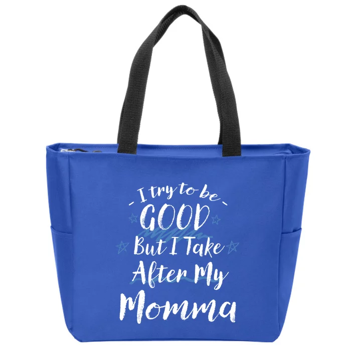 Try To Be Good But I Take After My Momma Funny Mom Humor Great Gift Zip Tote Bag