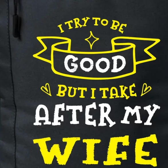 Try To Be Good But I Take After My Wife Funny Humor Cute Gift Daily Commute Backpack